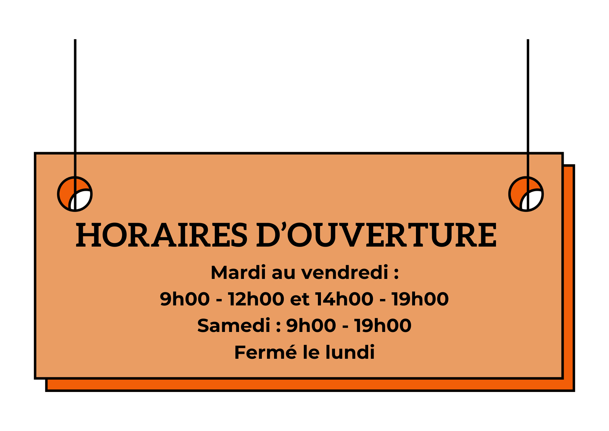photo d'un panneau - contenu du panneau : Horaires d'ouverture
            mardi au vendredi Mardi au vendredi : 9h00 à 12h00 et 14h00 à 19h00 Samedi : 9h00 à 19h00 Fermé le lundi
